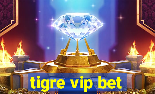 tigre vip bet