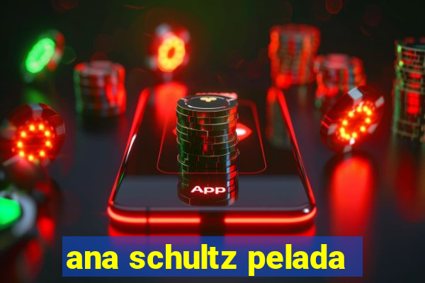 ana schultz pelada