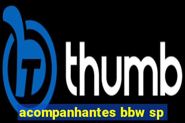 acompanhantes bbw sp