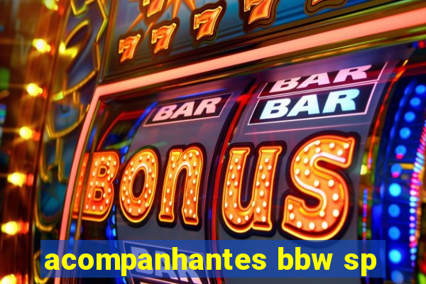 acompanhantes bbw sp