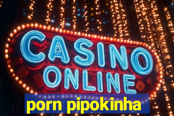 porn pipokinha