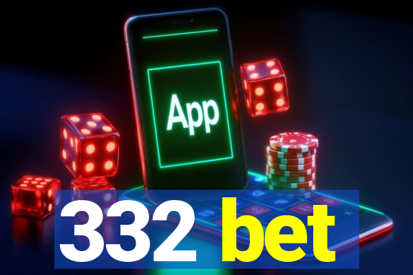 332 bet