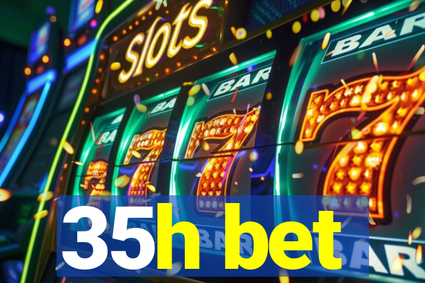 35h bet