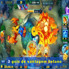 2 gols de vantagem betano
