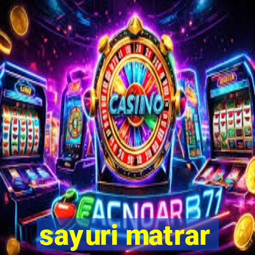 sayuri matrar