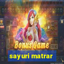 sayuri matrar