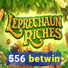 556 betwin