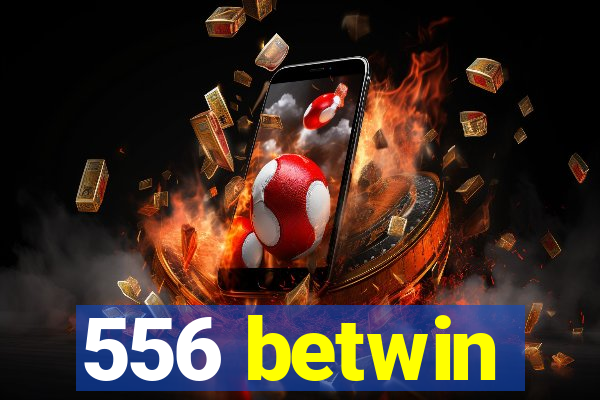 556 betwin