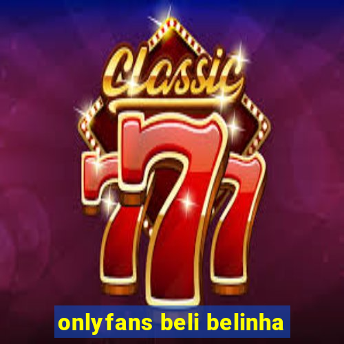 onlyfans beli belinha