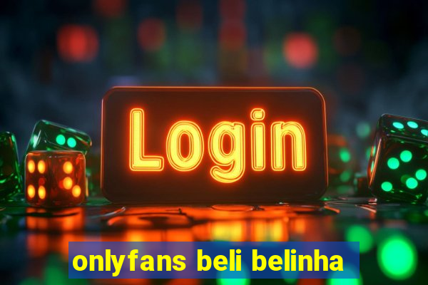 onlyfans beli belinha