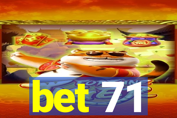 bet 71