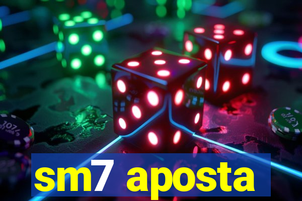 sm7 aposta