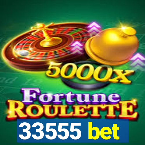 33555 bet