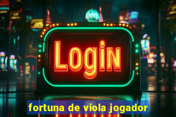 fortuna de viola jogador