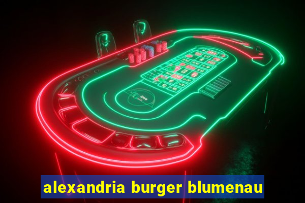 alexandria burger blumenau
