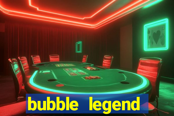 bubble legend ganhar dinheiro