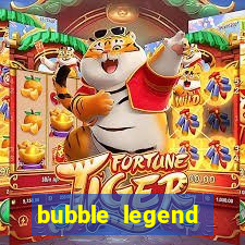 bubble legend ganhar dinheiro