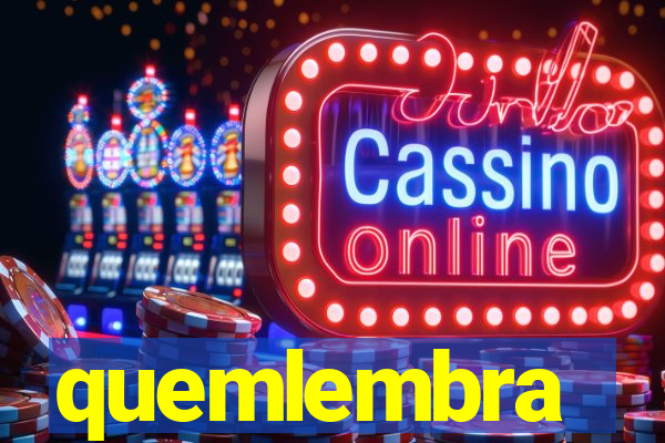 quemlembra