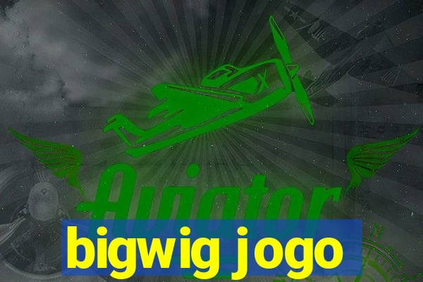 bigwig jogo