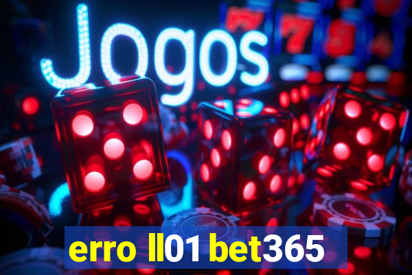 erro ll01 bet365