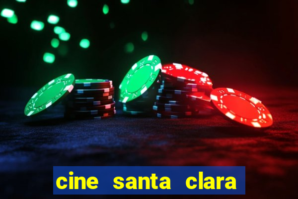 cine santa clara filmes em cartaz