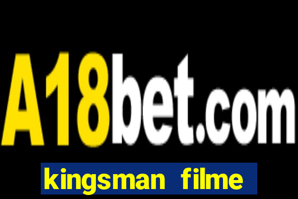 kingsman filme completo dublado superflix