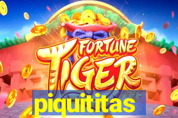 piquititas
