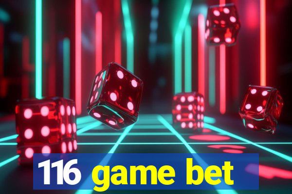 116 game bet