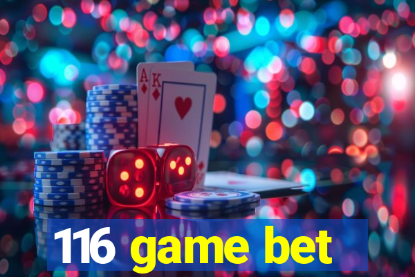 116 game bet