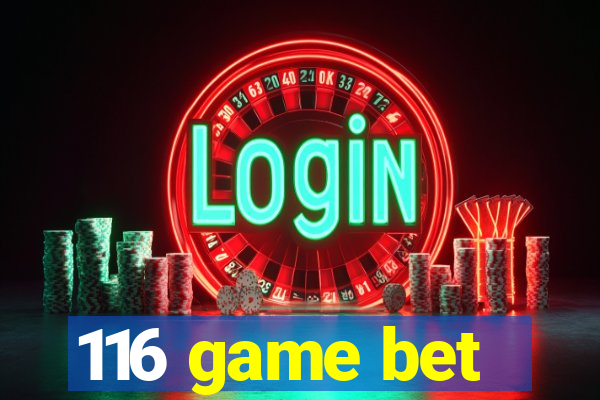 116 game bet
