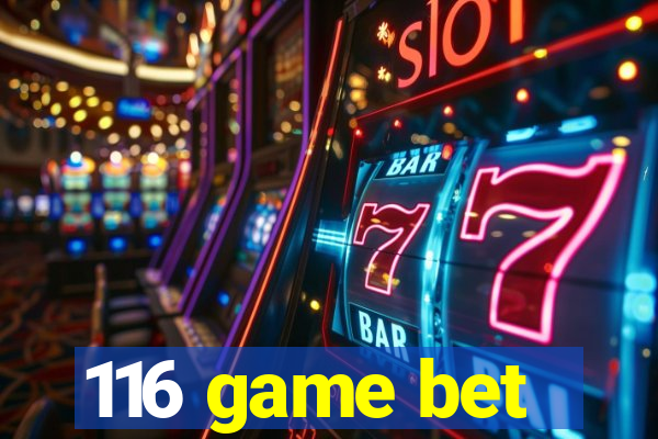 116 game bet