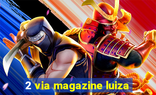 2 via magazine luiza