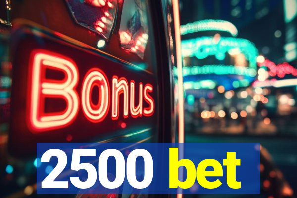 2500 bet