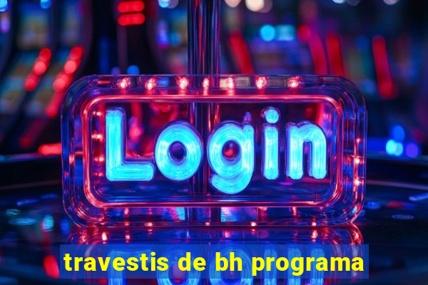 travestis de bh programa