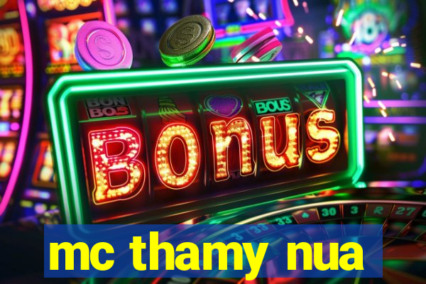 mc thamy nua