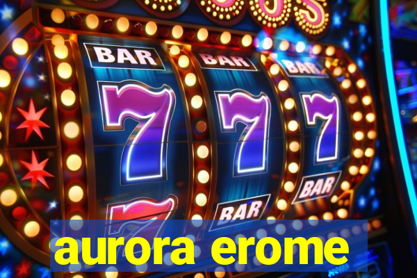 aurora erome