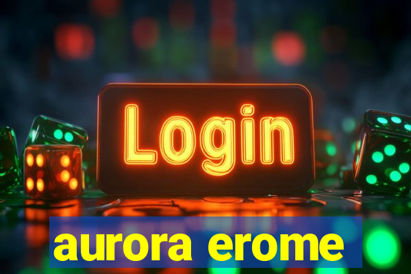 aurora erome