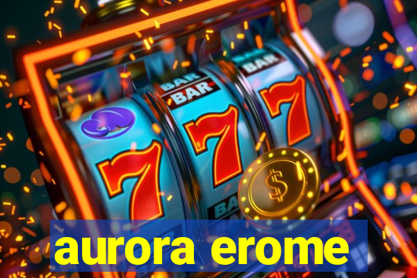 aurora erome