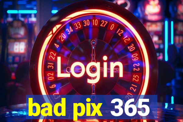 bad pix 365
