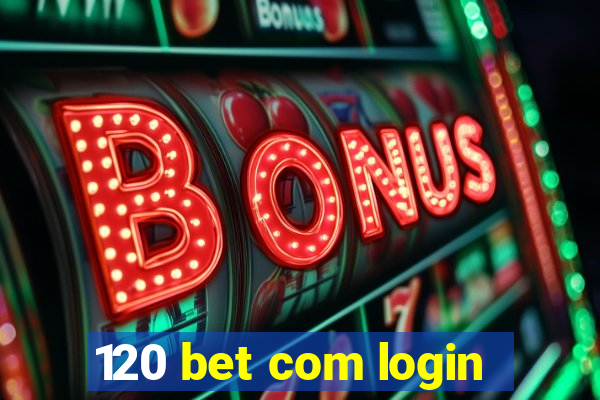 120 bet com login