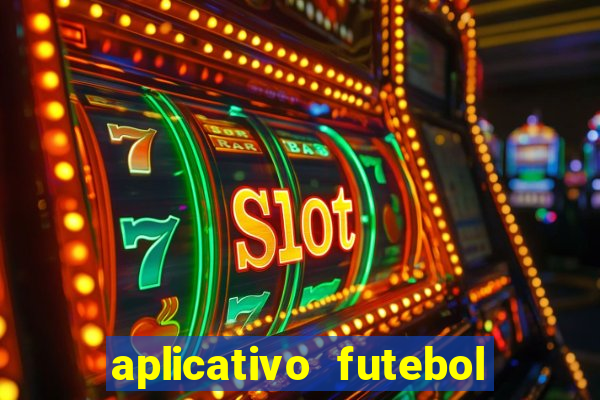 aplicativo futebol da hora