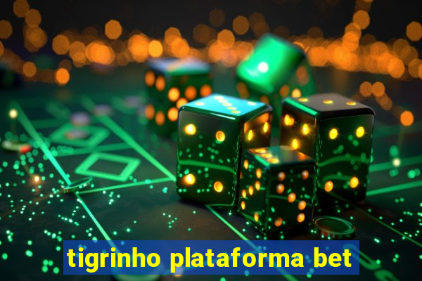 tigrinho plataforma bet