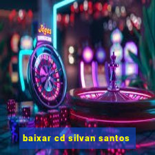 baixar cd silvan santos