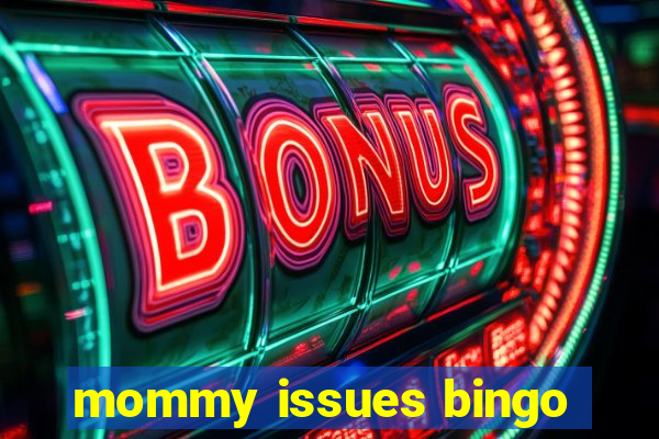 mommy issues bingo