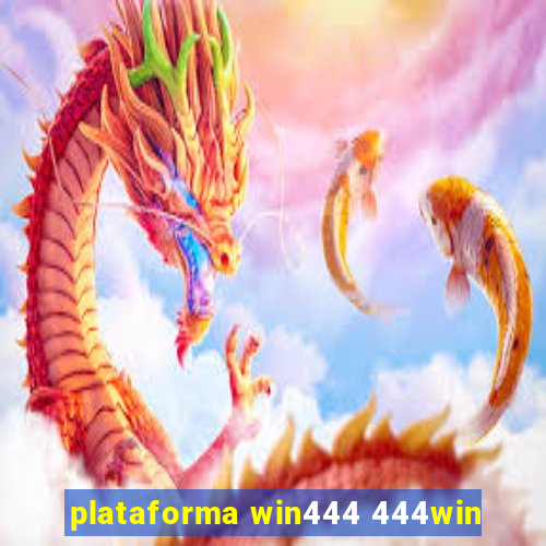 plataforma win444 444win