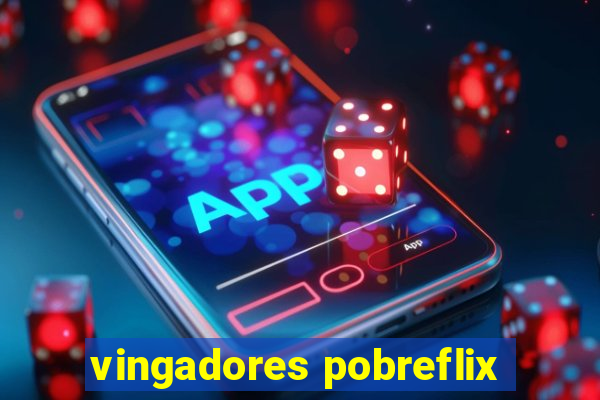 vingadores pobreflix