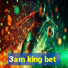 3am king bet