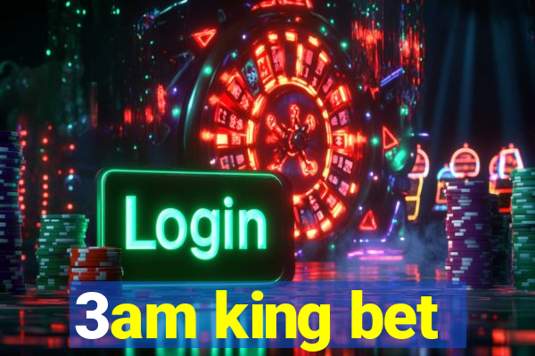 3am king bet
