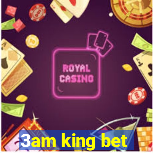 3am king bet