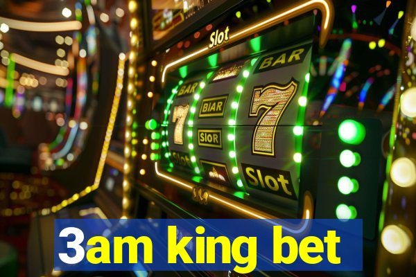 3am king bet